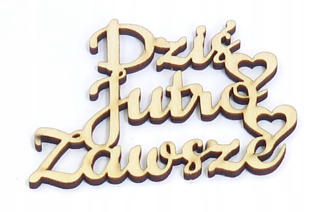 

Dekor Ozdoba Napis Dziś Jutro Zawsze 60x50mm SK90