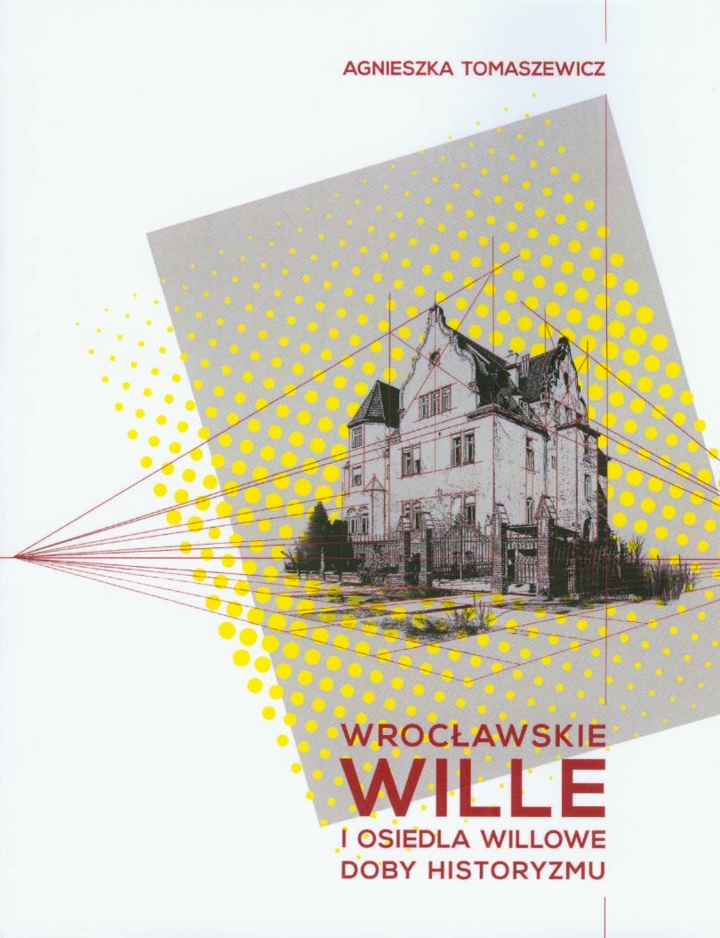 WROCŁAWSKIE WILLE I OSIEDLA WILLOWE DOBY HISTORYZM ISBN 9788374930574