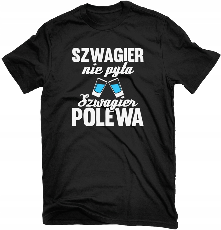 

Koszulka Szwagier Nie Pyta, Szwagier Polewa Roz. M