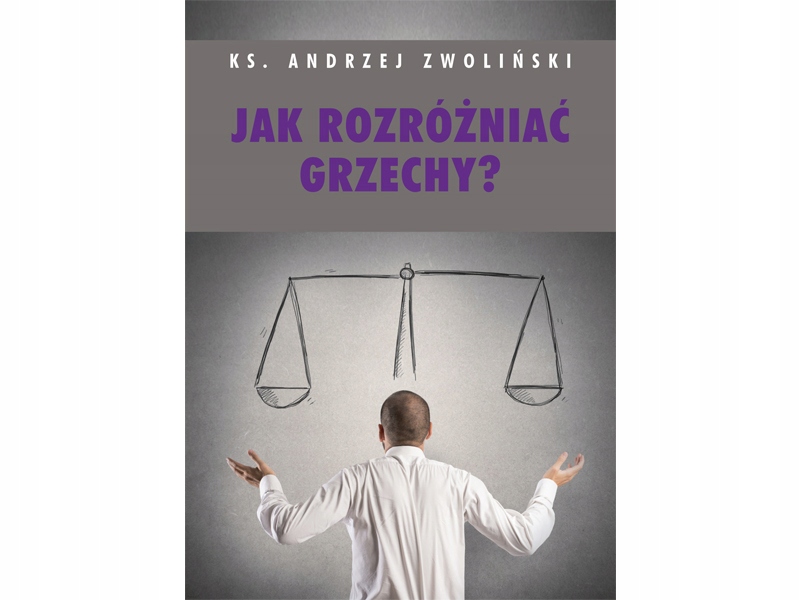 

Jak rozróżniać grzechy ks. Andrzej Zwoliński