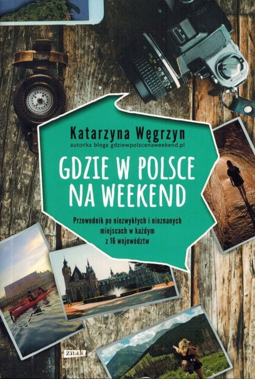Gdzie W Polsce Na Weekend Przewodnik K. Węgrzyn