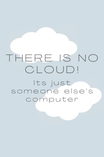 Crookes, Toni There is no cloud! Its just someone else's computer: Misunder