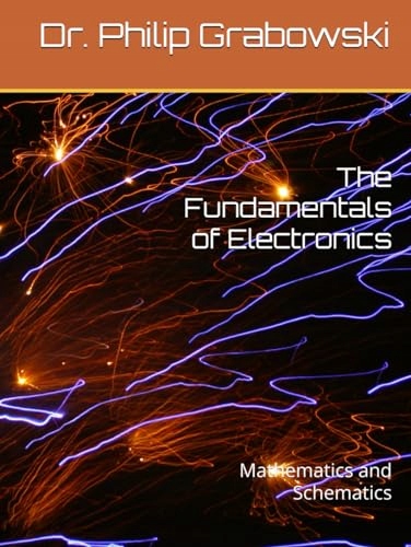 The Fundamentals of Electronics: Mathematics and Schematics Grabowski Jr,