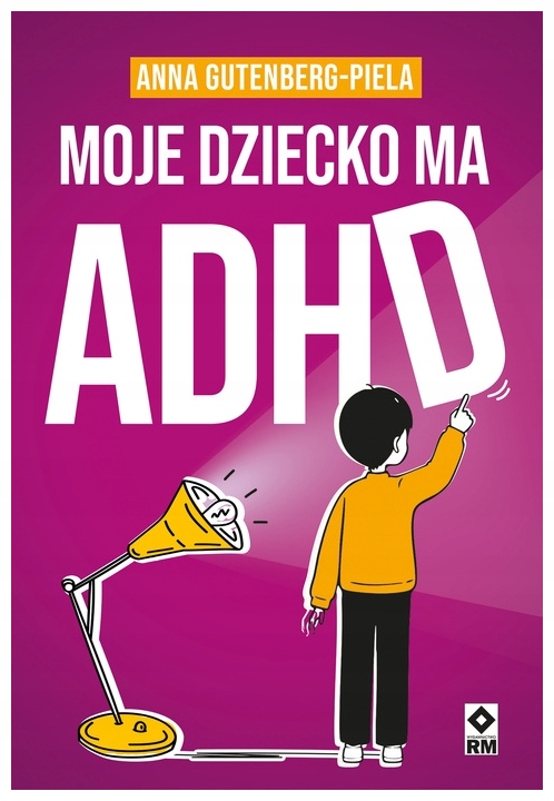 Moje dziecko ma Adhd Anna Gutenberg-Piela
