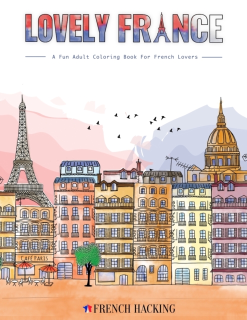 Lovely France - A Fun Adult Coloring Book For French Lovers FRENCH HACKING
