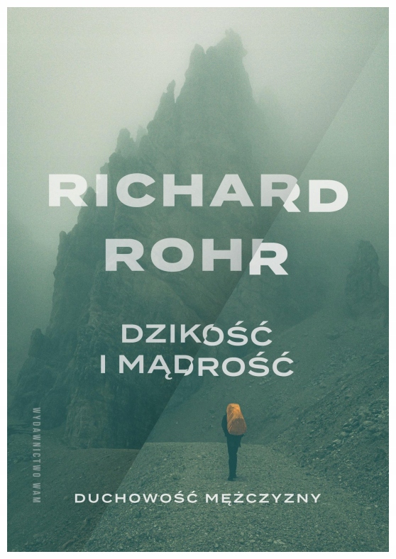 Dzikość i mądrość Duchowość mężczyzny Richard Rohr