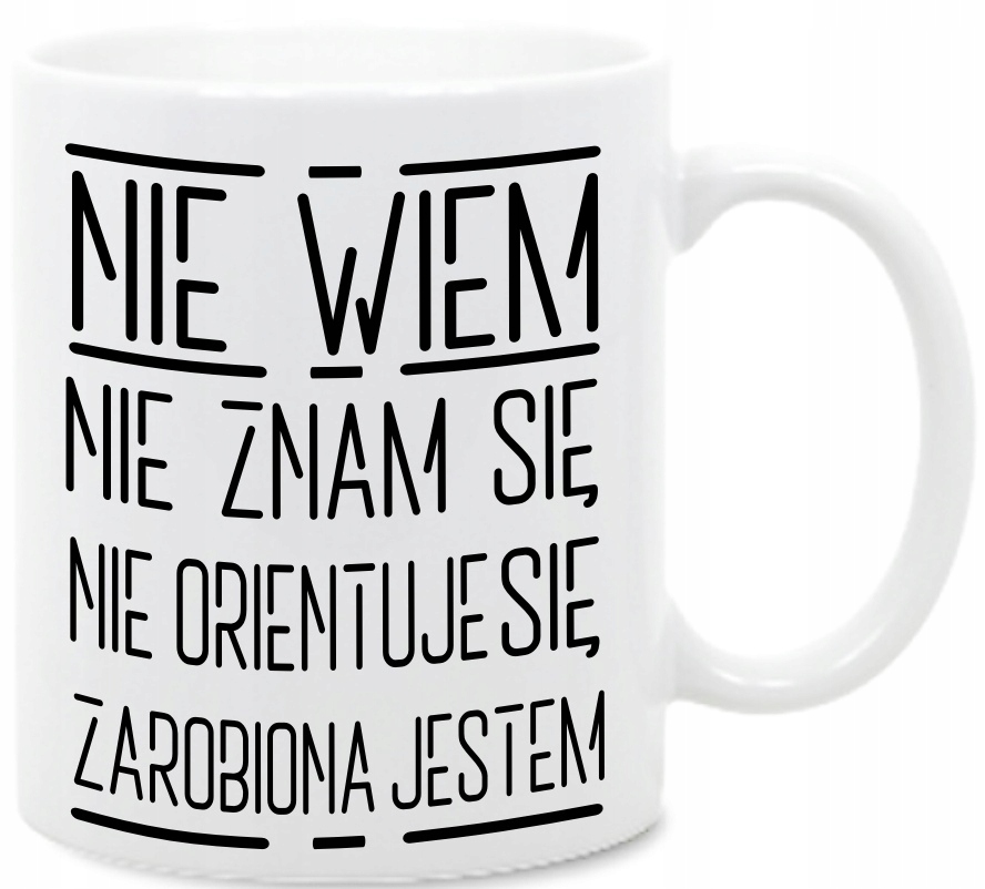 

Nie Wiem Nie znam się Zarobiona Jestem ,kubek