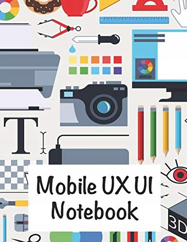 Designer, Mr UX/UI UX UI mobile Notebook: For all UX UI Designer and Digita