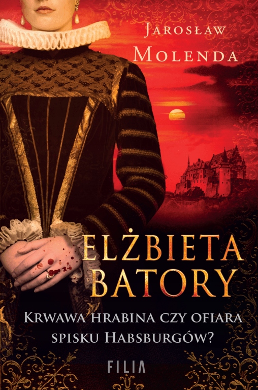 

Elżbieta Batory. Krwawa hrabina czy ofiara spisku