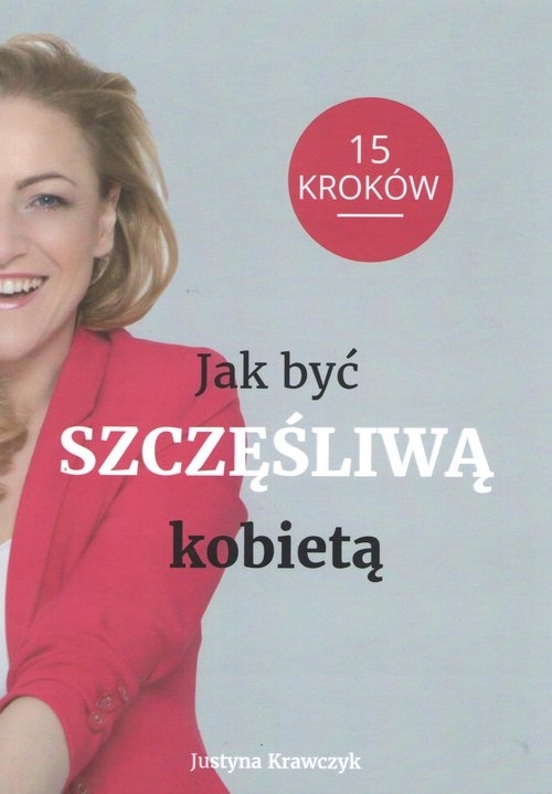 

Jak być Szczęśliwą kobietą 15 kroków