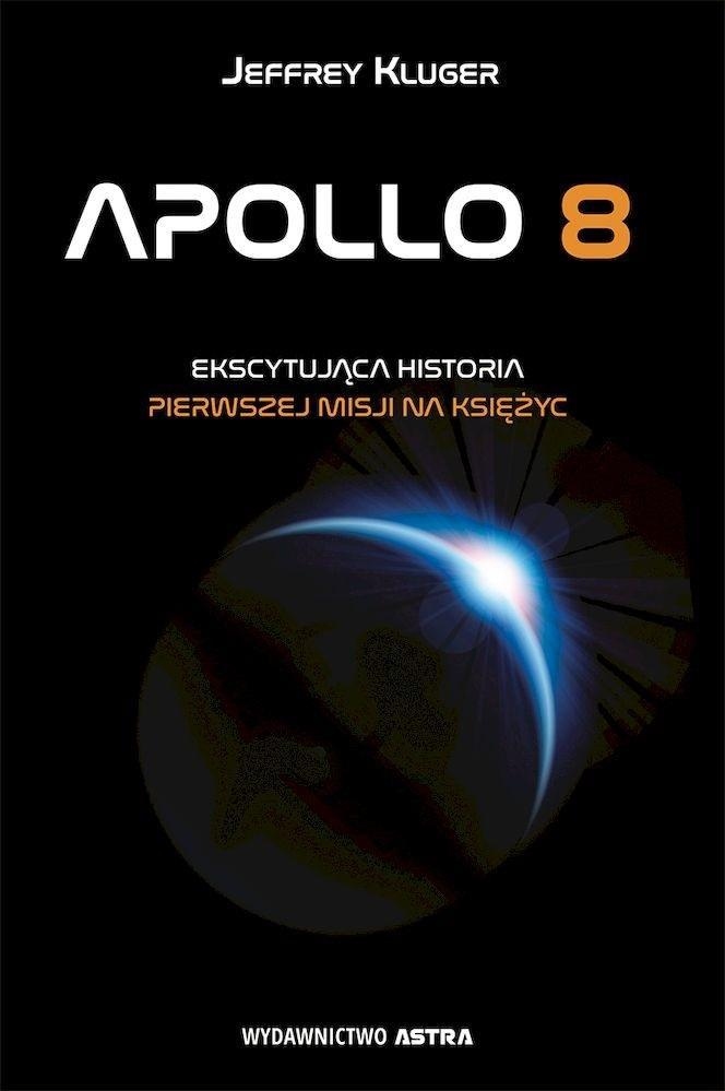 

Apollo 8. Ekscytująca Historia Pierwszej Misji...