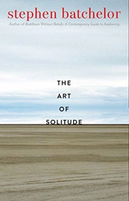 The Art of Solitude STEPHEN BATCHELOR