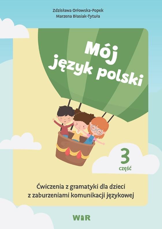 MÓJ JĘZYK POLSKI. ĆWICZENIA Z GRAMATYKI... CZ.3
