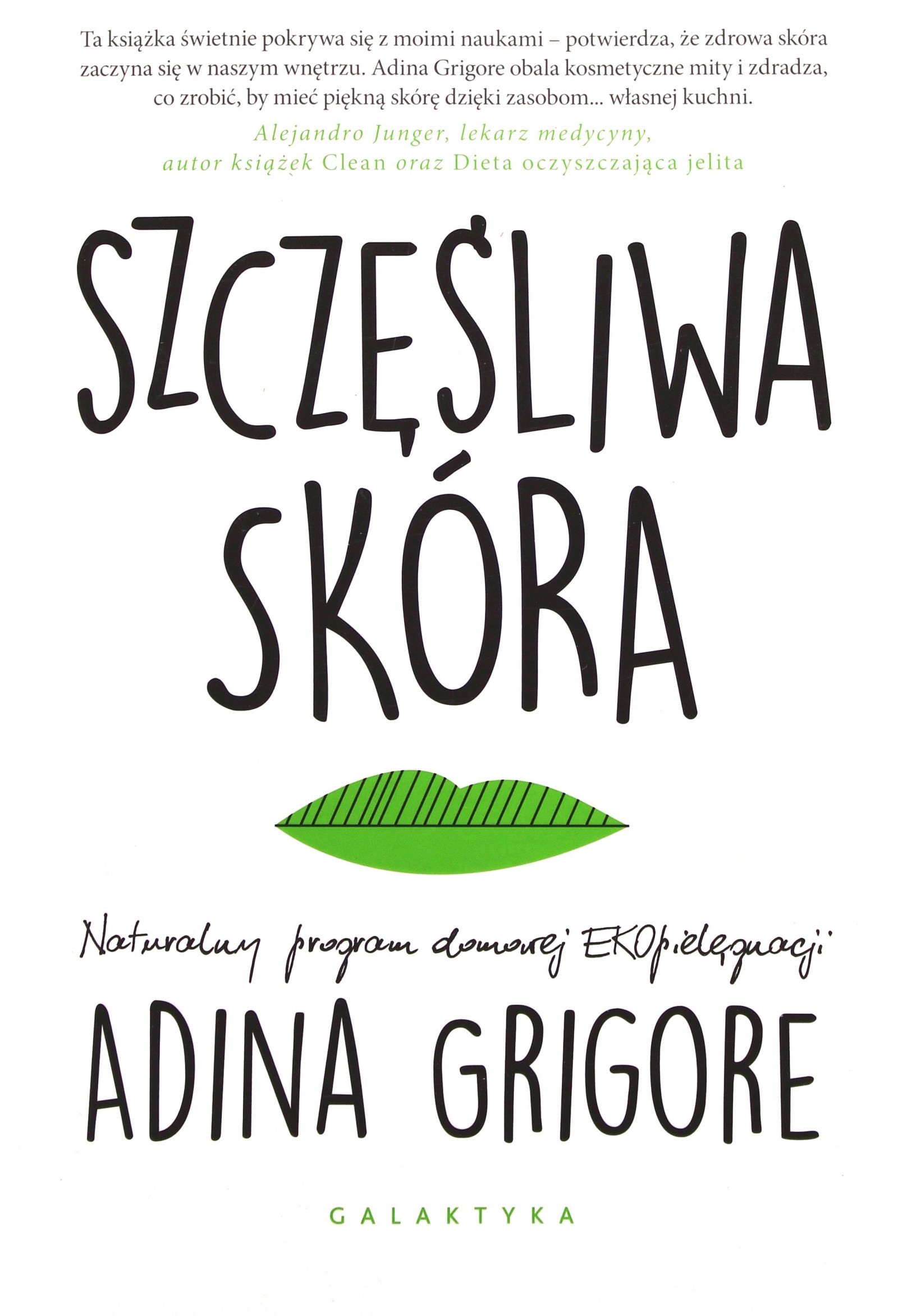 SZCZĘŚLIWA SKÓRA. NATURALNY PROGRAM DOMOWEJ EKOPIELĘGNACJI - Adina Grigore