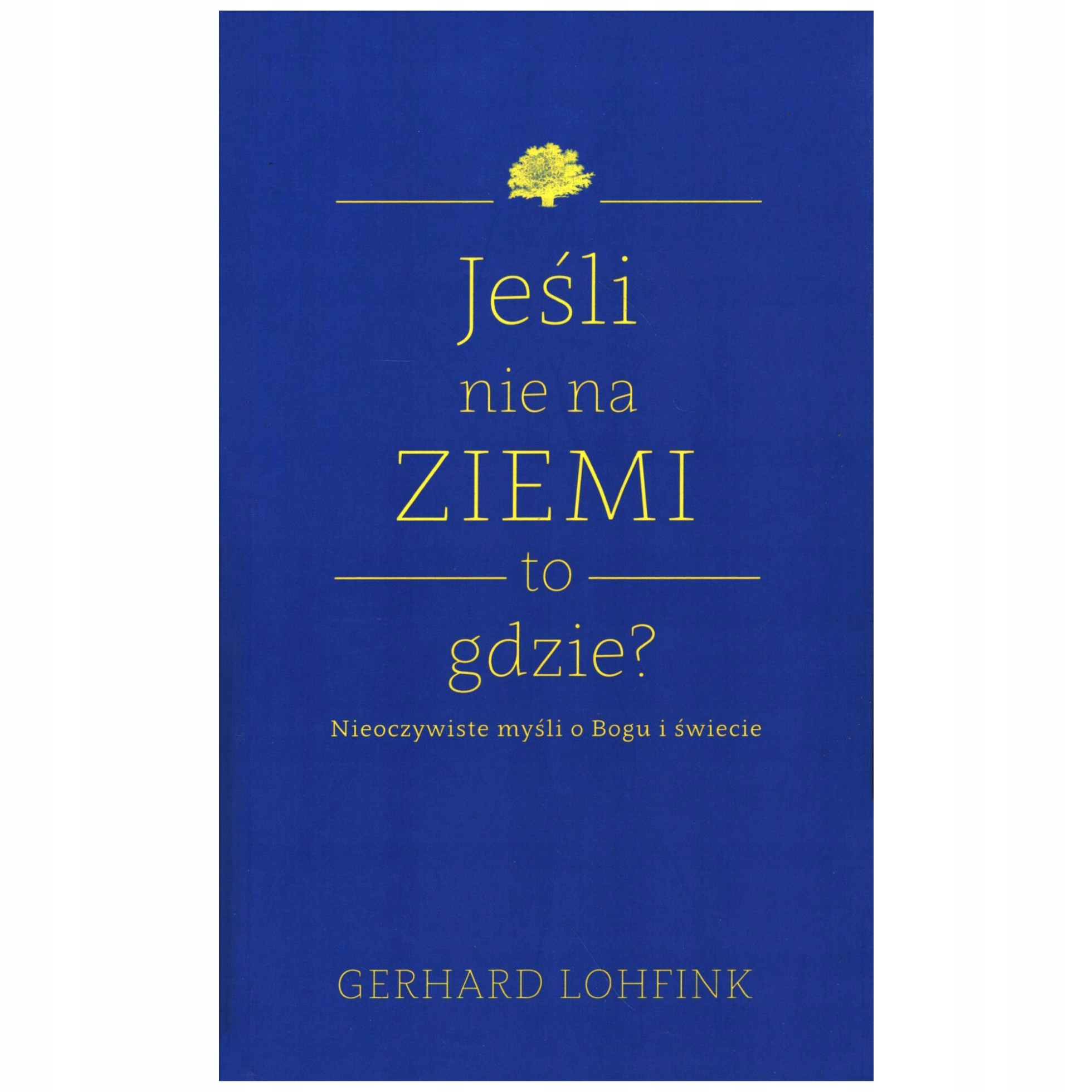 Gerhard Lohfink - Jeśli nie na ziemi, to gdzie?