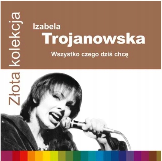 Izabela Trojanowska Złota Kolekcja Wszystko czego dziś chcę CD