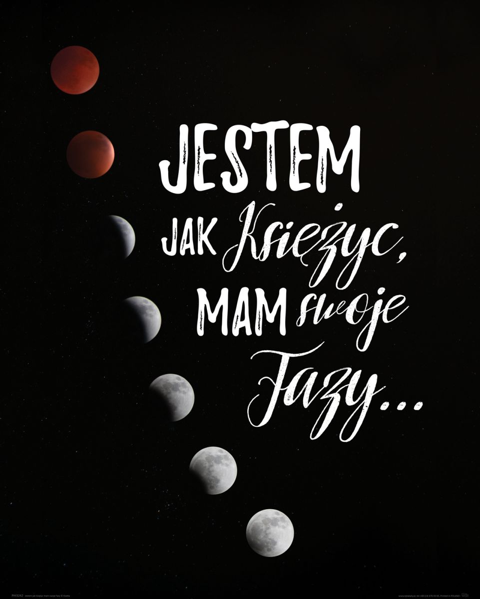 

Jestem jak księżyc mam swoje fazy Plakat 40x50 cm