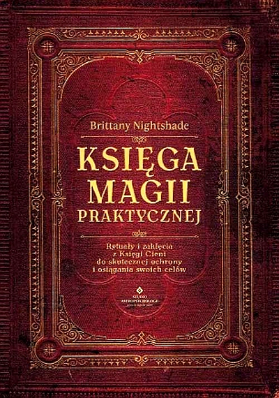 KSIĘGA MAGII PRAKTYCZNEJ. RYTUAŁY I ZAKLĘCIA..