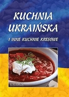 Kuchnia ukraińska i inne kuchnie kresowe