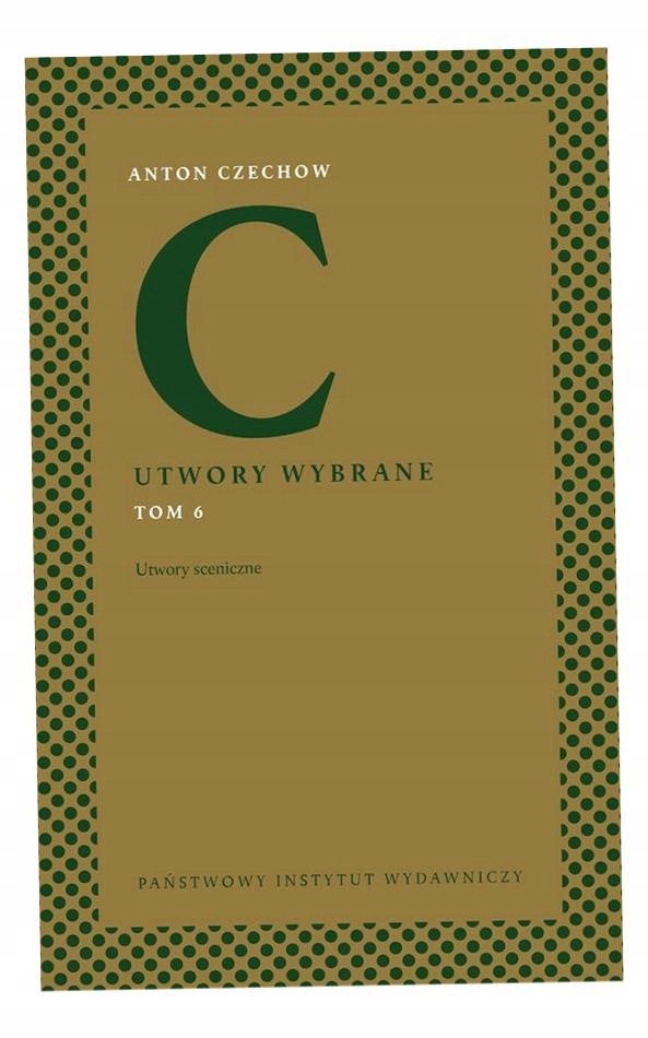 Anton Czechow. Utwory Wybrane T. 6 Utwory Sceniczne Anton Czechow