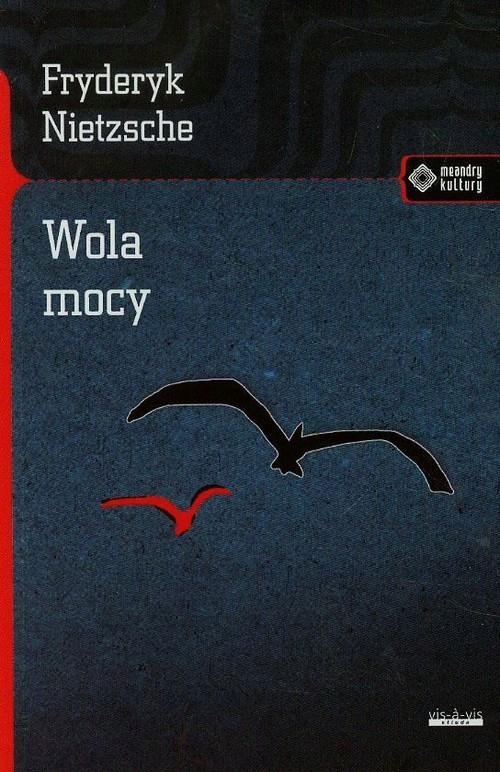 Fryderyk Nietzsche Wola Mocy /meandry Kultury//