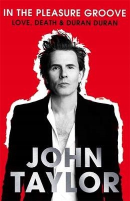 John Taylor - In The Pleasure Groove: Love, Dea...