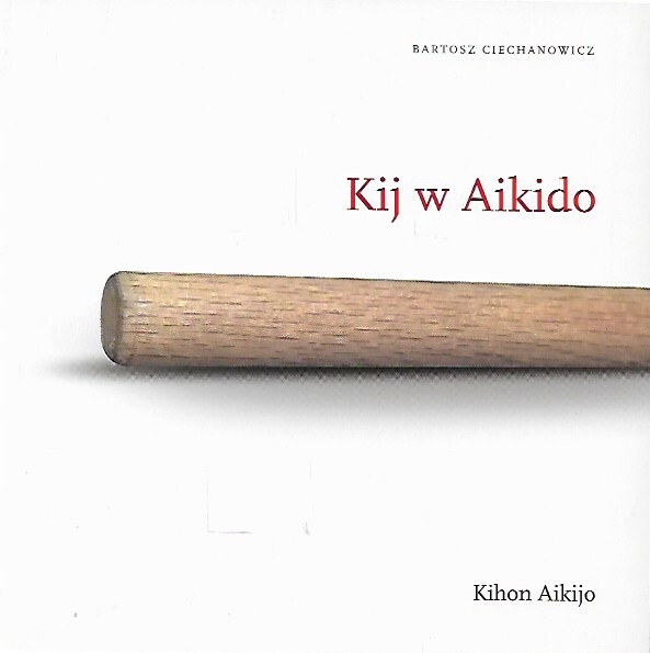 KIJ W AIKIDO / Bartosz Ciechanowicz