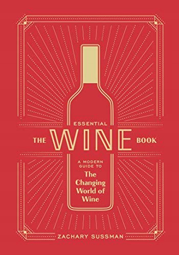 ESSENTIAL WINE BOOK: A MODERN GUIDE TO THE CHANGING WORLD OF WINE - Zachary