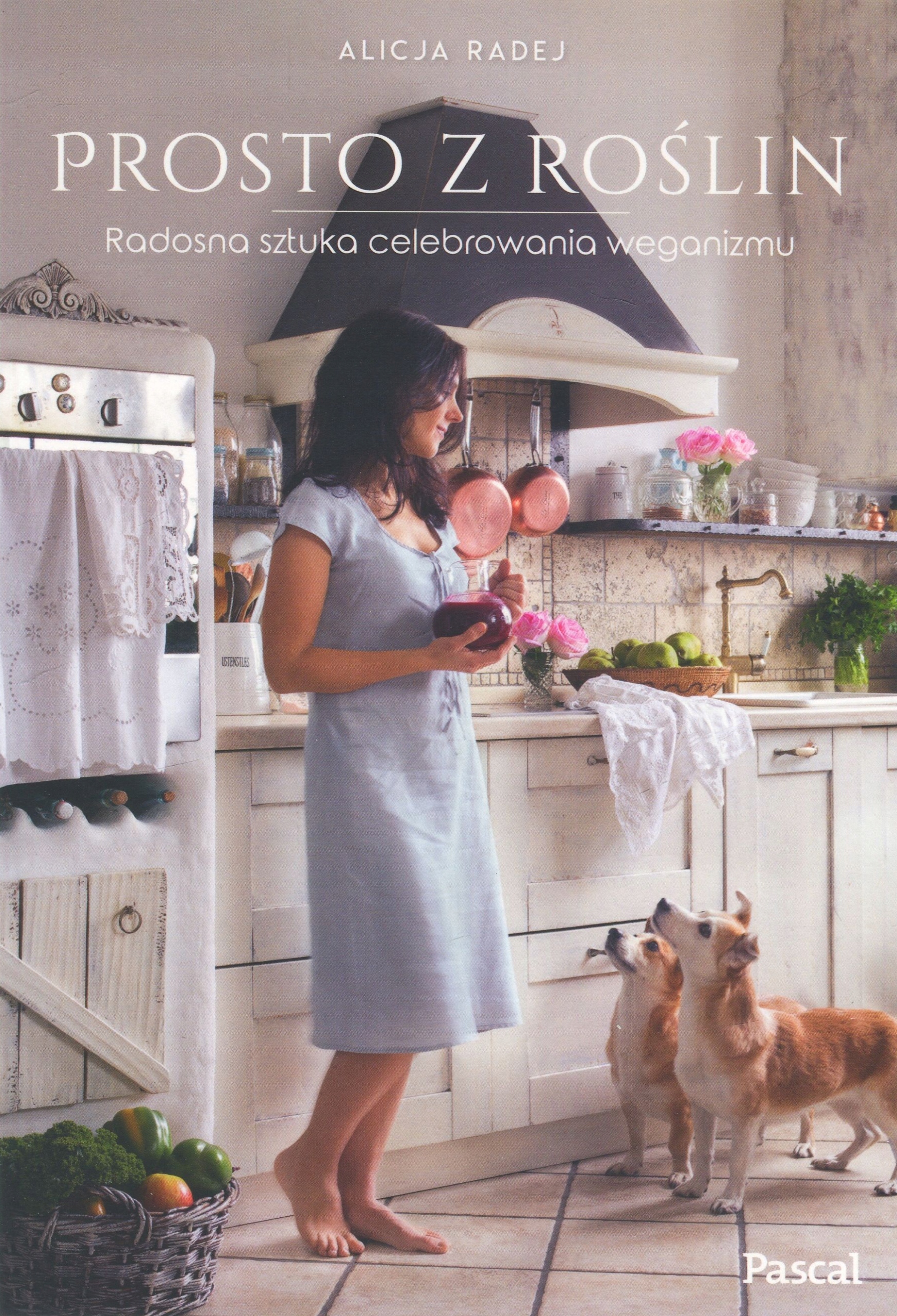 PROSTO Z ROŚLIN RADOSNA SZTUKA WEGANIZMU RADEJ