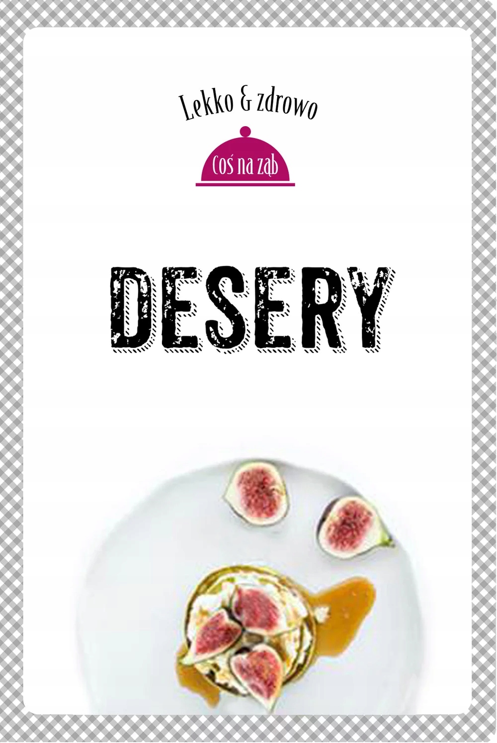 Lekko i zdrowo. Desery Justyna Mrowiec