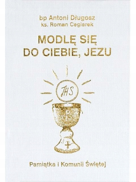 

Modlę się do Ciebie, Jezu Modlitewnik I Komunia Św