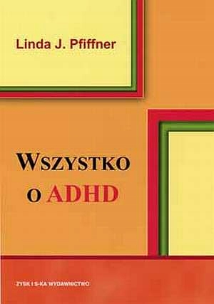 Wszystko o Adhd. Wydawnictwo Zysk