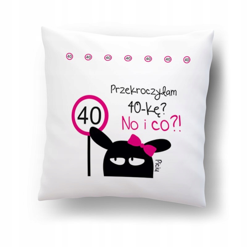 

Poduszka "Przekroczyłam 40-kę i co".