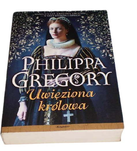 PHILIPPA GREGORY - Uwięziona królowa
