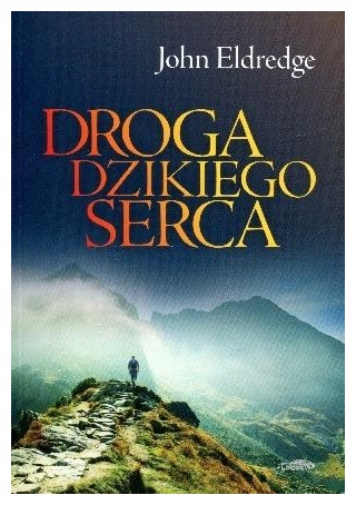 Droga dzikiego serca John Eldredge