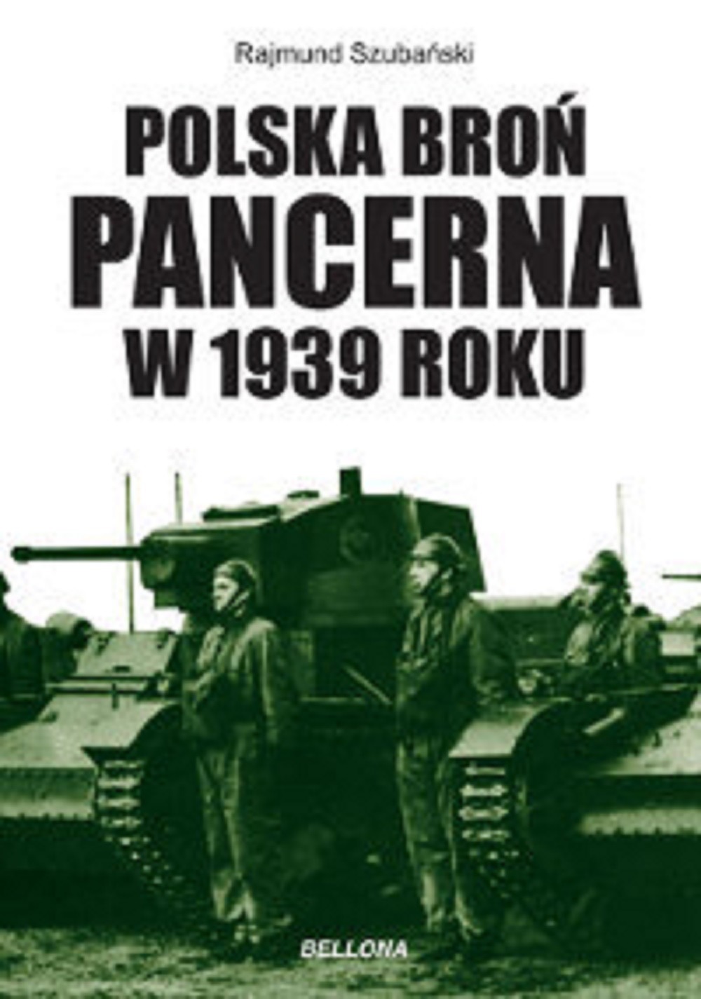 Polska Broń Pancerna W 1939 Roku Rajmund Szubański