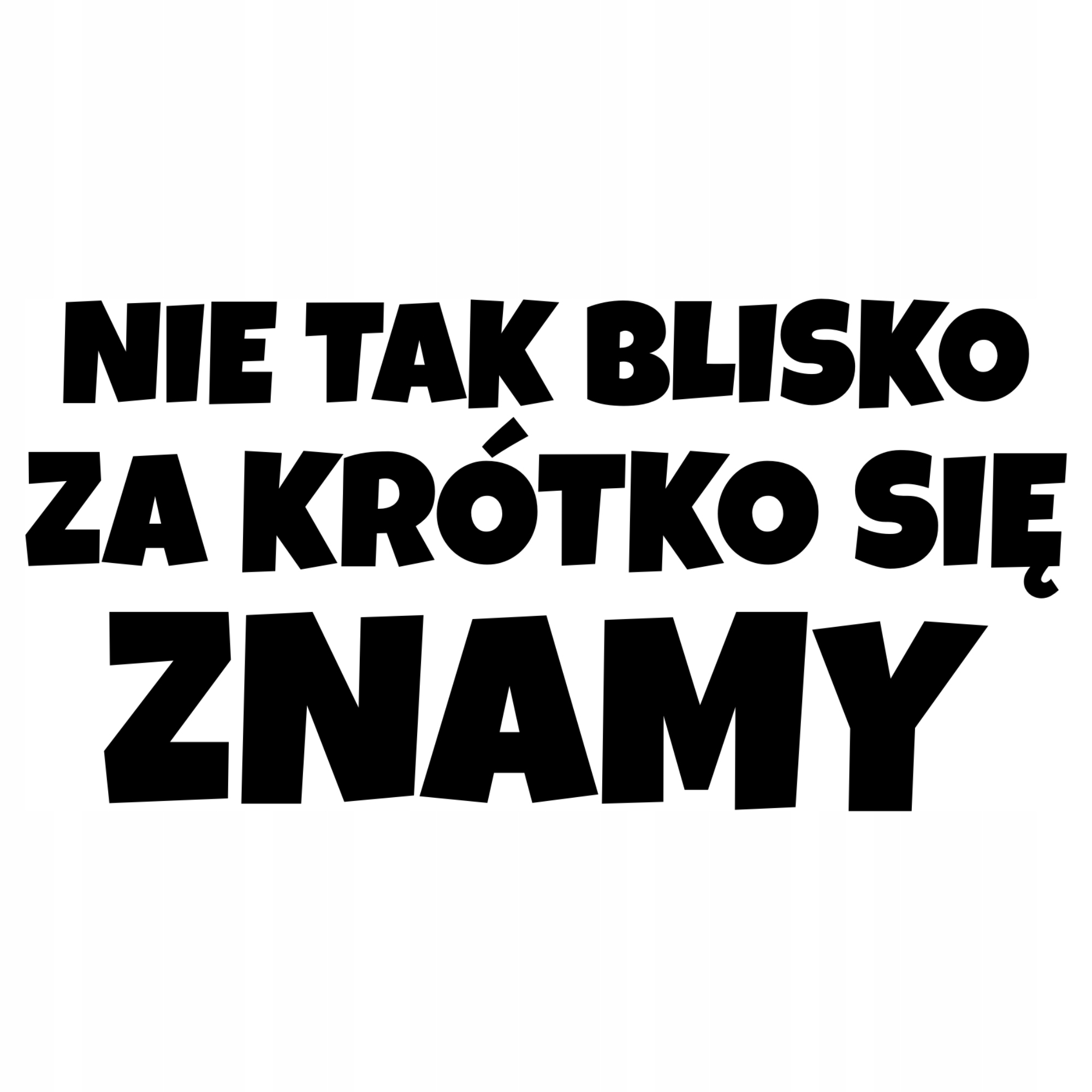 

Naklejka Nie Tak Blisko Śmieszna na samochód Szybę