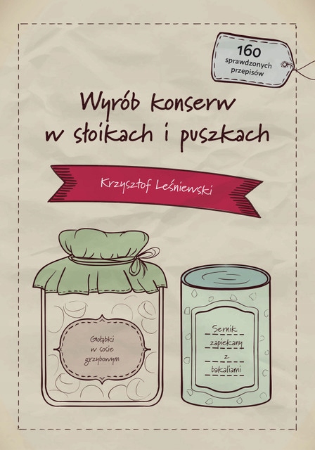 

Wyrób Konserw W Słoikach I Puszkach 160 Przepisów