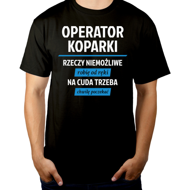 

Operator koparki rzeczy niemożliwe cuda koszulka
