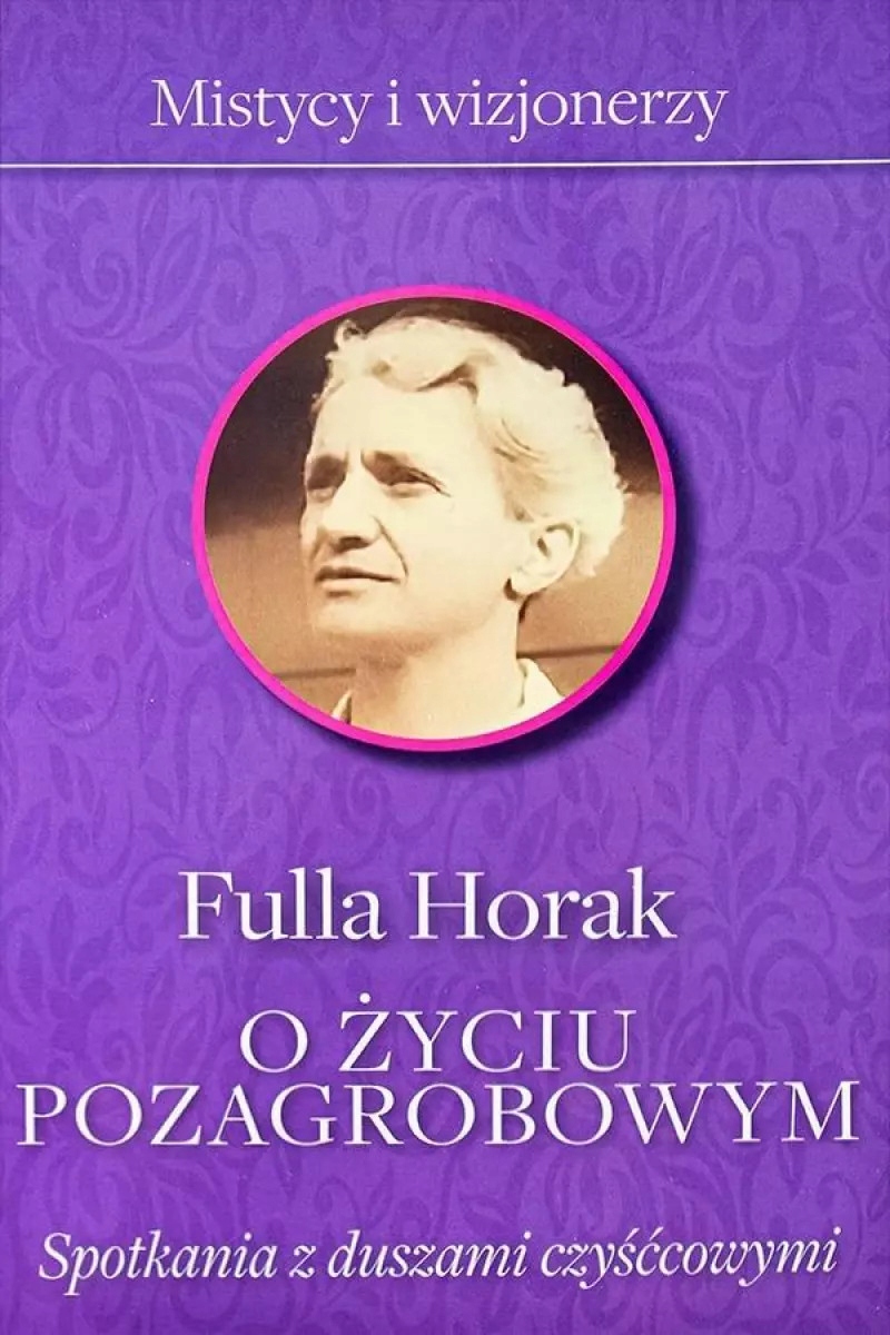 O życiu pozagrobowym. Spotkania z duszami Fulla Horak
