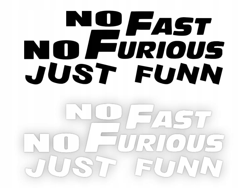 NO FAST NO FURIOUS JUST FUNN - Naklejka na samochód na auto KOLOR