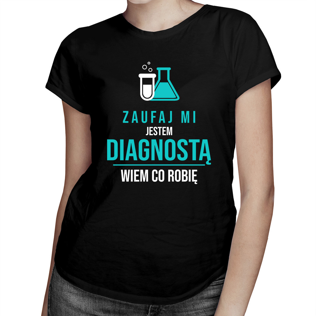 

Zaufaj mi, jestem diagnostą - koszulka dla niej