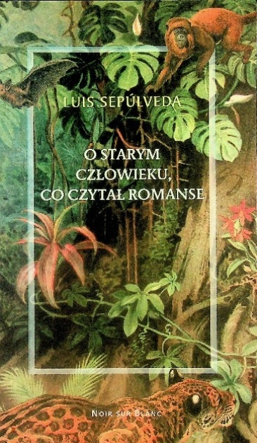 O starym człowieku co czytał romanse Luis Sepulveda