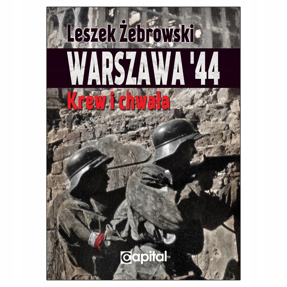 Leszek Żebrowski Warszawa '44: Krew i chwała