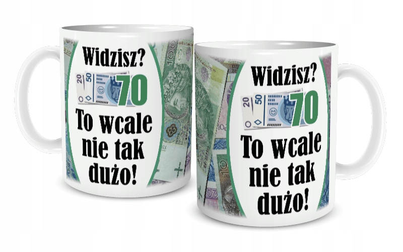 

Kubek Urodziny Widzisz 70 To nie tak dużo!