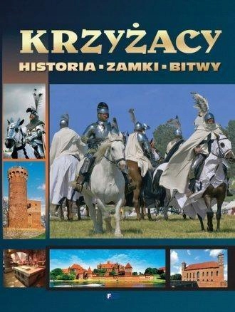 KRZYŻACY. HISTORIA, ZAMKI, BITWY FENIX