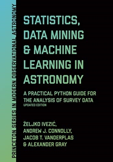 Statistics, Data Mining, and Machine Learning in Astronomy ZELJKO IVEZIC