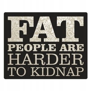 

Fat People Are Harder To Kidnap naklejka