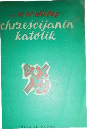 W co wierzy chrześcijanin katolik -