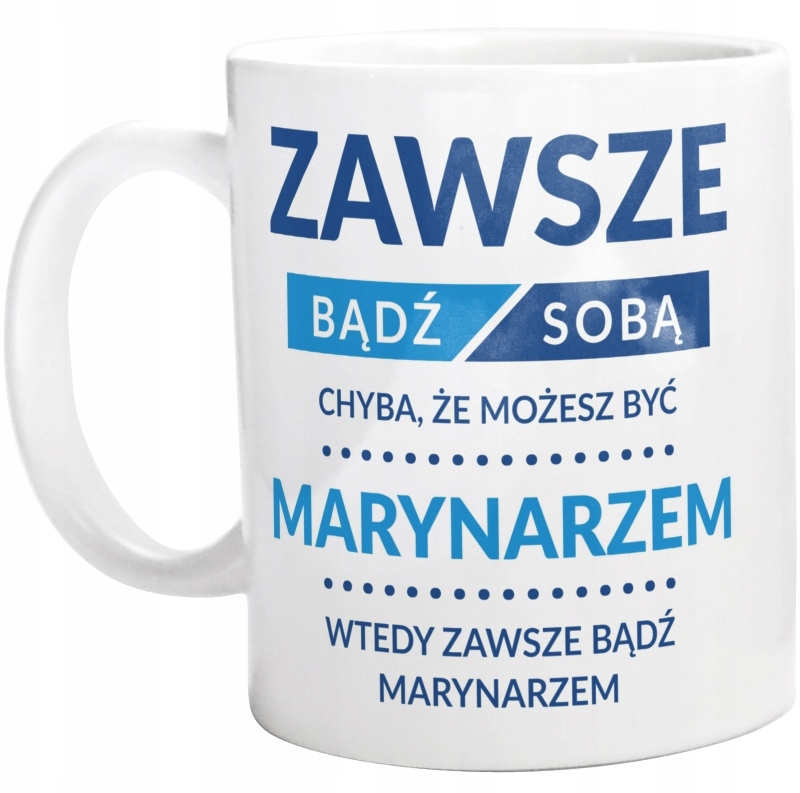 

Bądź Marynarzem Dla Marynarza Kubek